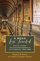 A Road Less Traveled: Critical Literacy and Language Learning in the Classroom, 1964-1996 1433132621 Book Cover