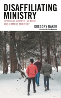 Disaffiliating Ministry: Spiritual Growth, Gender, and Campus Ministry 1498590640 Book Cover