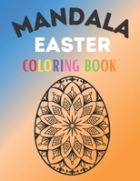 Mandala Easter Coloring Book: Intricate Easter Eggs Mandala Coloring book for an adult Stress Relief and Relaxation. Coloring Book For Adults 2021 Easy Anti stress Coloring images for Men, Women and F B08Y3XRR4R Book Cover