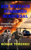 Ein Weitaus Süsseres Schicksal: Schattenkrieg in der Ukraine (Kovalenkos Abenteuer) (German Edition) B0FFZKNZJ5 Book Cover