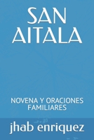 SAN AITALA: NOVENA Y ORACIONES FAMILIARES B0BGQ5KZLR Book Cover