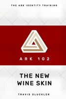 ARK 102: The New Wine Skin B0BB5L1H7C Book Cover