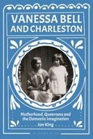 Vanessa Bell and Charleston: Motherhood, Queerness and the Domestic Imagination 1350473014 Book Cover