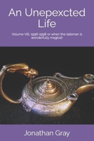 An Unexpected Life: Volume VIII: 1996-1998 or When the Talisman Is Wonderfully Magical! 1974049906 Book Cover