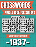 Crossword Puzzle Book For Seniors: You Were Born In 1937: Hours Of Fun Games For Seniors Adults And More With Solutions B091F3MMDK Book Cover