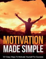 Motivation Made Simple: Stop Procrastinating And Start Doing! Discover 101 Easy Ways To Motivate Yourself For Success! 1717960898 Book Cover