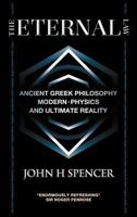 The Eternal Law: Ancient Greek Philosophy, Modern Physics, and Ultimate Reality 0986876909 Book Cover