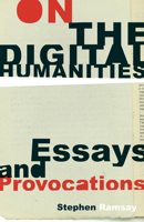 On the Digital Humanities: Essays and Provocations 1517915015 Book Cover