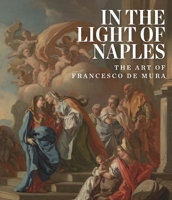 In the Light of Naples: The Art of Francesco de Mura 1907804854 Book Cover