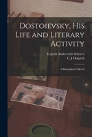 Dostoievsky, His Life and Literary Activity; A Biographical Sketch 101461791X Book Cover
