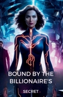 Bound by the Billionaire’s Secret: A Dark Sci-Fi Romance of Clones, Control, and the Fight for Identity (Burning Hearts & Forbidden Desires) B0F7LHC5R5 Book Cover