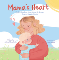 Mama's Heart: Understanding Love in an Unknown Special Needs World 1964934427 Book Cover