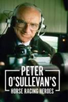 Peter O'Sullevan's Horse Racing Heroes 1910498343 Book Cover