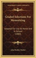 Graded Selections For Memorizing: Adapted For Use At Home And In School 1436861713 Book Cover