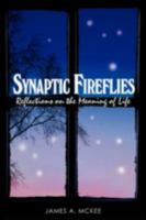 Synaptic Fireflies: Reflections on the Meaning of Life 059550230X Book Cover