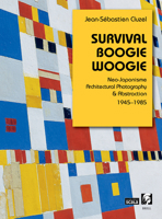 Survival Boogie Woogie. Neo-Japonisme, Architectural Photography & Abstraction 9004711406 Book Cover