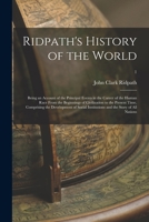 Ridpath's History of the World: Being An Account of the Principal Events in the Career of the Human Race From the Beginnings of Civilization to the ... and the Story of All Nations From Recent An 1016496486 Book Cover