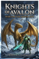 War for the Silver City: Knights of Avalon Book 3 B0H49B8VYL Book Cover