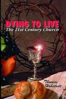 Dying to Live: The 21st Century Church 0967294401 Book Cover