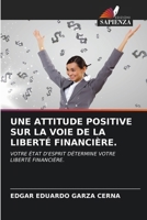 Une Attitude Positive Sur La Voie de la Liberté Financière. (French Edition) 6209735177 Book Cover