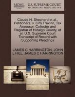 Claude H. Shepherd et al., Petitioners, v. Ciro Trevino, Tax Assessor, Collector and Registrar of Hidalgo County, et al. U.S. Supreme Court Transcript of Record with Supporting Pleadings 1270703358 Book Cover