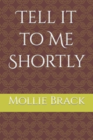 Tell it to Me Shortly B0BNZYPJVC Book Cover