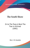 The South Shore: Or, as the Twig Is Bent the Tree Is Inclined 1437295843 Book Cover
