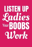 Listen Up Ladies Your Boobs Work: Funny Lined Journal For Lactation Consultants - 122 Pages, 6" x 9" (15.24 x 22.86 cm), Durable Soft Cover 1693691515 Book Cover