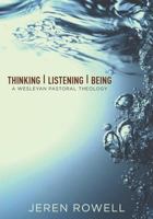 Thinking, Listening, Being: A Wesleyan Pastoral Theology 083413246X Book Cover