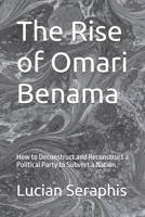 The Rise of Omari Benama: How to Deconstruct and Reconstruct a Political Party to Subvert a Nation B0HDC6CPV9 Book Cover