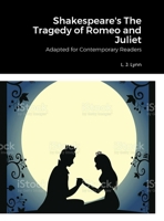 Shakespeare's The Tragedy of Romeo and Juliet, Adapted for Today by L. J. Lynn 1312801913 Book Cover