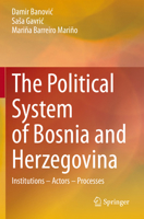 The Political System of Bosnia and Herzegovina: Institutions – Actors – Processes 3030543897 Book Cover