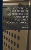 Observations on the Original Architecture of Saint Mary Magdalen College, Oxford 1018921281 Book Cover
