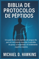 BIBLIA DE PROTOCOLOS DE PÉPTIDOS: Una guía táctica de péptidos de vanguardia para el crecimiento muscular, la pérdida de grasa, la longevidad y el rendimiento cognitivo máximo (Spanish Edition) B0F5QJWWPD Book Cover