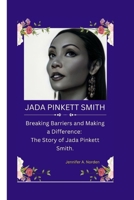 JADA PINKETT SMITH: Breaking Barriers and Making a Difference: The Story of Jada Pinkett Smith. B0CMV2598N Book Cover