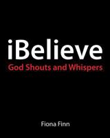 iBelieve: God Shouts & Whispers 1535293217 Book Cover