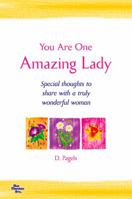 You Are One Amazing Lady: Special Thoughts to Share with a Truly Wonderful Woman 1680881507 Book Cover