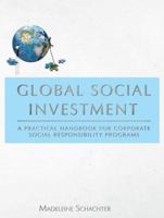 Global Social Investment: A Practical Handbook for Corporate Social Responsibility Programs 161163377X Book Cover