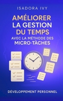 Améliorer la gestion du temps avec la méthode des micro-tâches (French Edition) B0DR78HL9Q Book Cover