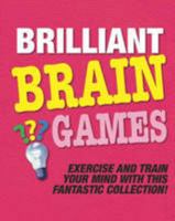 Brilliant Brain Games: Exercise and Train Your Mind With This Fantastic Collection 1407535072 Book Cover