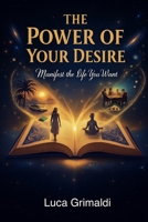 The Power of Your Desire: Manifest the Life You Want B0FJ2255BY Book Cover