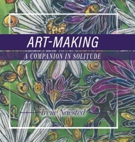 Art-Making: A Companion in Solitude 1525591517 Book Cover
