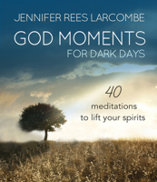 God Moments for Dark Days: 40 Reflections to Lift Your Spirits 0857216945 Book Cover