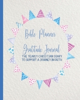 Bible Planner and Gratitude Journal: The yearly Christian diary - Four pages per week -Organizer pages, the word of God scripture verse, gratitude pages and sermon notes to support a journey in faith 1708559892 Book Cover