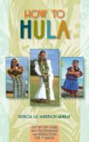 How to Hula: Step-b-step Guide With Photographs and Instructions for 7 Dances 1939487676 Book Cover
