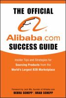 The Official Alibaba.com Success Guide: Insider Tips and Strategies for Sourcing Products from the Worlds Largest B to B Marketplace 0470496452 Book Cover