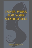 Inner Work For your Shadow Self: Rejoin Your Life Curriculum 1732166242 Book Cover