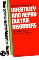 Infertility and Reproductive Disorders: MacRobiotic Health Education Series 0870406388 Book Cover