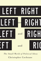 Left and Right: The Small World of Political Ideas 0773545794 Book Cover