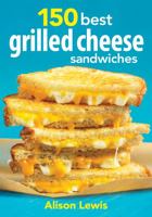 150 Best Grilled Cheese Sandwiches 0778804127 Book Cover